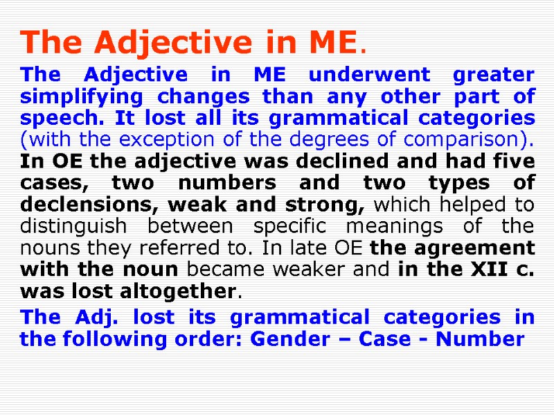 The Adjective in ME.  The Adjective in ME underwent greater simplifying changes than